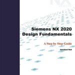 خرید و دانلود نسخه کامل کتاب Siemens NX 2020 Design Fundamentals: A Step by Step Guide –  +  Pdf