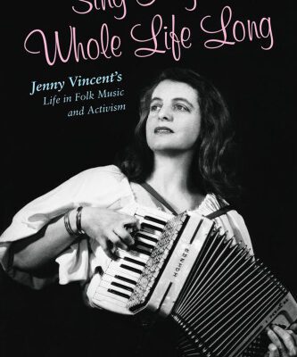 خرید و دانلود نسخه کامل کتاب Sing My Whole Life Long: Jenny Vincent’s Life in Folk Music and Activism (Counterculture)