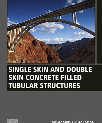 خرید و دانلود نسخه کامل کتاب Single Skin and Double Skin Concrete Filled Tubular Structures: Analysis and Design
