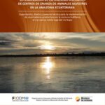 خرید و دانلود نسخه کامل کتاب Sistematización de experiencias relevantes de centros de crianza de animales silvestres en la amazonía ecuatoriana. Capacitación, diseño y asesoría técnica para la implementación de zoocriaderos productivos en la comuna Indillama en la cuenca media baja del río Napo