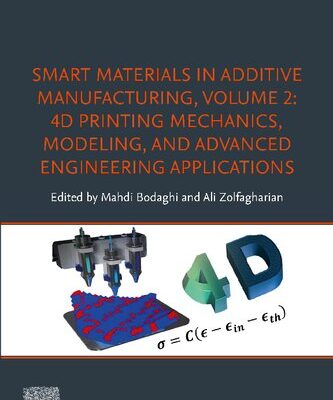 خرید و دانلود نسخه کامل کتاب Smart Materials in Additive Manufacturing, Volume 2: 4D Printing Mechanics, Modeling, and Advanced Engineering Applications