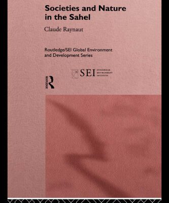 خرید و دانلود نسخه کامل کتاب Societies and Nature in the Sahel: Rethinking Environmental Degradation (Routledge Sei Global Environment and Development Series)
