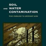 خرید و دانلود نسخه کامل کتاب Soil and Water Contamination: From molecular to catchment scale (Balkema: Proceedings and Monographs in Engineering, Water and Earth Sciences)