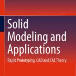 خرید و دانلود نسخه کامل کتاب Solid Modeling and Application: Rapid Prototyping, CAD and CAE Theory
