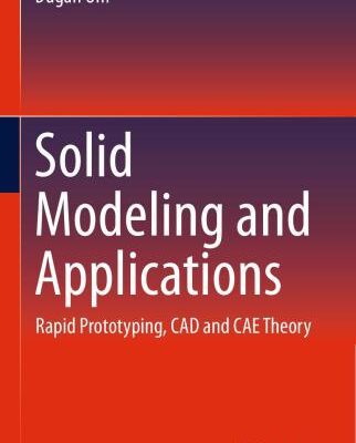 خرید و دانلود نسخه کامل کتاب Solid Modeling and Application: Rapid Prototyping, CAD and CAE Theory