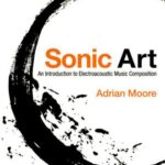 خرید و دانلود نسخه کامل کتاب Sonic Art: An Introduction to Electroacoustic Music Composition
