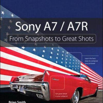 خرید و دانلود نسخه کامل کتاب Sony a7-a7r. From Snapshots to Great Shots