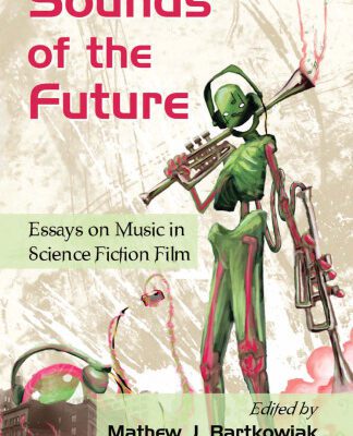 خرید و دانلود نسخه کامل کتاب Sounds of the Future: Essays on Music in Science Fiction Film