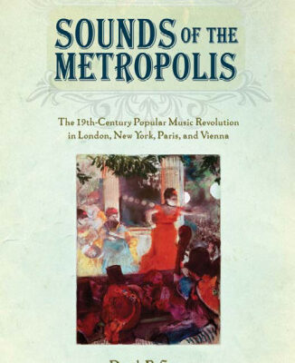 خرید و دانلود نسخه کامل کتاب Sounds of the Metropolis: The 19th Century Popular Music Revolution in London, New York, Paris and Vienna