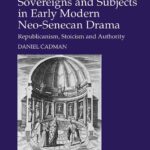 خرید و دانلود نسخه کامل کتاب Sovereigns and Subjects in Early Modern Neo-Senecan Drama: Republicanism, Stoicism and Authority