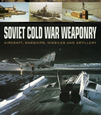 خرید و دانلود نسخه کامل کتاب Soviet Cold War Weaponry: Aircraft, Warships and Missiles