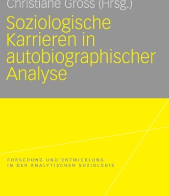 خرید و دانلود نسخه کامل کتاب Soziologische Karrieren in autobiographischer Analyse: Forschung und Entwicklung in der Analytischen Soziologie