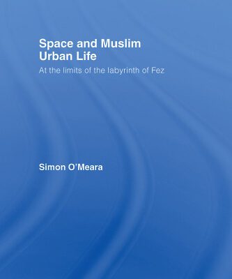 خرید و دانلود نسخه کامل کتاب Space and Muslim Urban Life: At the Limits of the Labyrinth of Fez (Culture and Civilization in the Middle East)