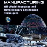 خرید و دانلود نسخه کامل کتاب Space Mining and Manufacturing: Off-World Resources and Revolutionary Engineering Techniques