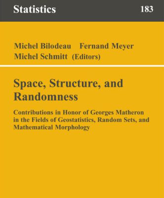 خرید و دانلود نسخه کامل کتاب Space, Structure and Randomness: Contributions in Honor of Georges Matheron in the Field of Geostatistics, Random Sets and Mathematical Morphology