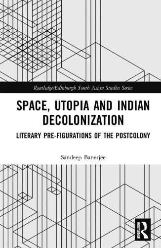 خرید و دانلود نسخه کامل کتاب Space, Utopia and Indian Decolonization: Literary Pre-figurations of the Postcolony_68ecb042da3e0.jpeg خرید و دانلود نسخه کامل کتاب Space, Utopia and Indian Decolonization: Literary Pre-figurations of the Postcolony