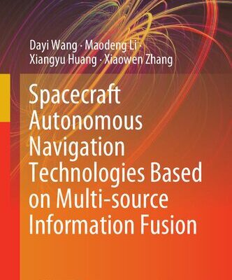 خرید و دانلود نسخه کامل کتاب Spacecraft Autonomous Navigation Technologies Based on Multi-source Information Fusion