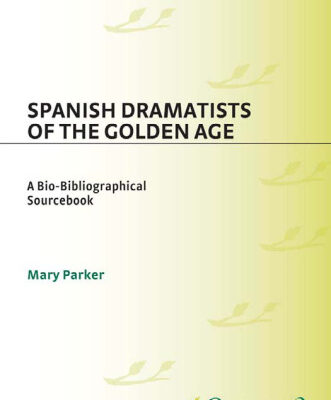 خرید و دانلود نسخه کامل کتاب Spanish Dramatists of the Golden Age: A Bio-Bibliographical Sourcebook