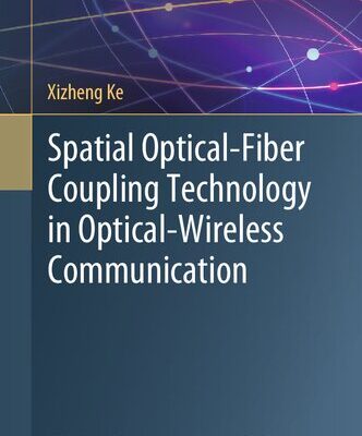 خرید و دانلود نسخه کامل کتاب Spatial Optical-Fiber Coupling Technology in Optical-Wireless Communication