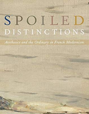 خرید و دانلود نسخه کامل کتاب Spoiled Distinctions: Aesthetics and the Ordinary in French Modernism