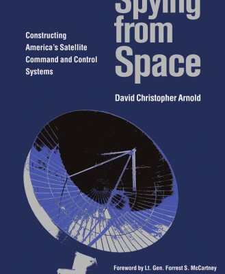 خرید و دانلود نسخه کامل کتاب Spying from Space: Constructing America’s Satellite Command and Control Systems
