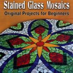 خرید و دانلود نسخه کامل کتاب Stained Glass Mosaics: Original Projects for Beginners – + Pdf