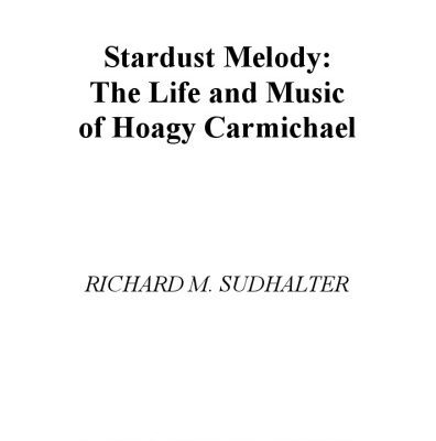 خرید و دانلود نسخه کامل کتاب Stardust Melody: The Life and Music of Hoagy Carmichael