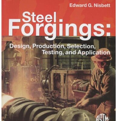 خرید و دانلود نسخه کامل کتاب Steel Forgings: Design, Production, Selection, Testing and Application, Manual 53