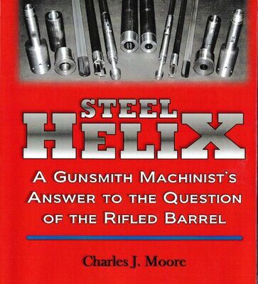 خرید و دانلود نسخه کامل کتاب Steel Helix: A Gunsmith Machinist’s Answer to the Question of the Rifled Barrel