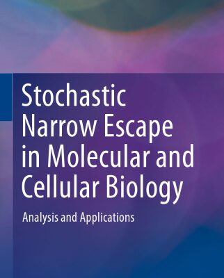 خرید و دانلود نسخه کامل کتاب Stochastic Narrow Escape in Molecular and Cellular Biology: Analysis and Applications
