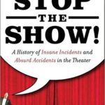 خرید و دانلود نسخه کامل کتاب Stop the Show! A History of Insane Incidents and Absurd Accidents in the Theater – + pdf