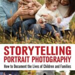 خرید و دانلود نسخه کامل کتاب Storytelling Portrait Photography: How to Document the Lives of Children and Families