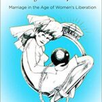 خرید و دانلود نسخه کامل کتاب Strange Bedfellows: Marriage in the Age of Women’s Liberation (Politics and Culture in Modern America) – Original PDF