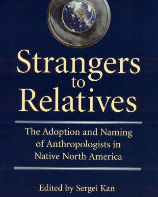 خرید و دانلود نسخه کامل کتاب Strangers to Relatives: The Adoption and Naming of Anthropologists in Native North America
