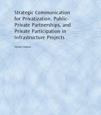 خرید و دانلود نسخه کامل کتاب Strategic Communication for Privatization, Public-private Partnerships and Private Participation in Infrastructure Projects