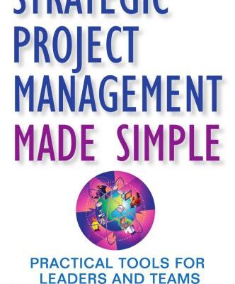 خرید و دانلود نسخه کامل کتاب Strategic Project Management Made Simple: Practical Tools for Leaders and Teams
