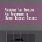 خرید و دانلود نسخه کامل کتاب Strategies That Influence Cost Containment in Animal Research Facilities