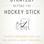 خرید و دانلود نسخه کامل کتاب Strategy Beyond the Hockey Stick: People, Probabilities, and Big Moves to Beat the Odds
