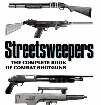 خرید و دانلود نسخه کامل کتاب Streetsweepers: The Complete Book of Combat Shotguns