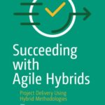 خرید و دانلود نسخه کامل کتاب Succeeding with Agile Hybrids: Project Delivery Using Hybrid Methodologies