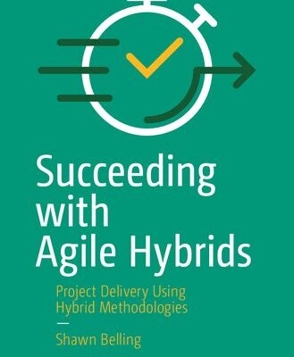 خرید و دانلود نسخه کامل کتاب Succeeding with Agile Hybrids: Project Delivery Using Hybrid Methodologies
