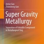 خرید و دانلود نسخه کامل کتاب Super Gravity Metallurgy: Separation of Valuable Component in Metallurgical Slag