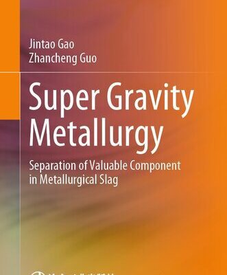 خرید و دانلود نسخه کامل کتاب Super Gravity Metallurgy: Separation of Valuable Component in Metallurgical Slag
