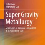 خرید و دانلود نسخه کامل کتاب Super Gravity Metallurgy: Separation of Valuable Component in Metallurgical Slag