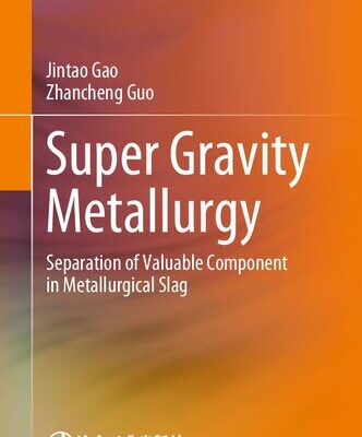 خرید و دانلود نسخه کامل کتاب Super Gravity Metallurgy: Separation of Valuable Component in Metallurgical Slag