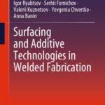 خرید و دانلود نسخه کامل کتاب Surfacing and Additive Technologies in Welded Fabrication: International Welding Engineers Textbook Series Under the Editorship of Borys Paton