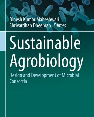 خرید و دانلود نسخه کامل کتاب Sustainable Agrobiology: Design and Development of Microbial Consortia