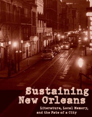 خرید و دانلود نسخه کامل کتاب Sustaining New Orleans: Literature, Local Memory, and the Fate of a City
