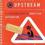 خرید و دانلود نسخه کامل کتاب Swimming Upstream: A Lifesaving Guide to Short Film Distribution – Original PDF