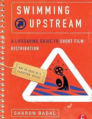 خرید و دانلود نسخه کامل کتاب Swimming Upstream: A Lifesaving Guide to Short Film Distribution – Original PDF